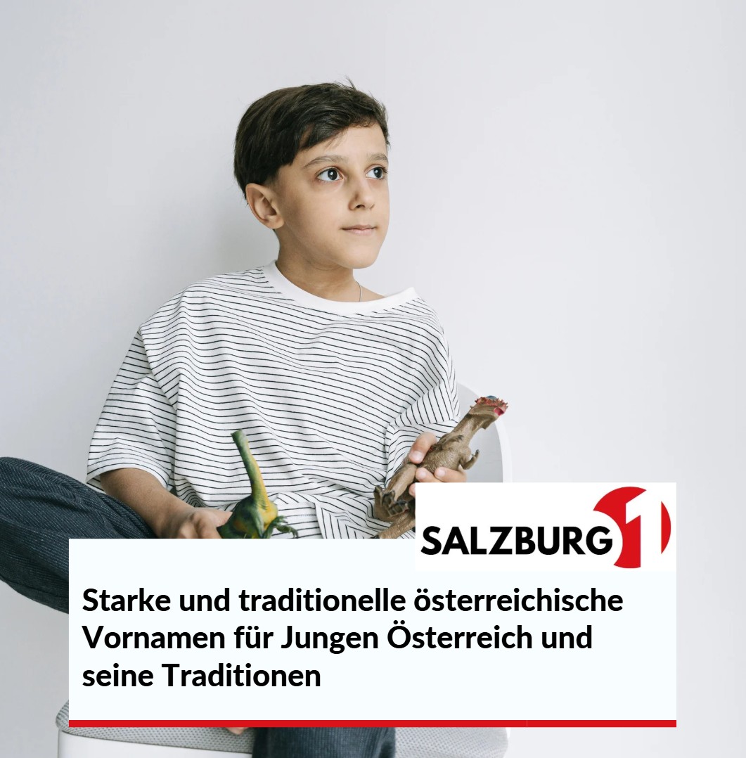 Starke und traditionelle österreichische Vornamen für Jungen Österreich und seine Traditionen Starke und traditionelle österreichische Vornamen für Jungen Österreich und seine Traditionen