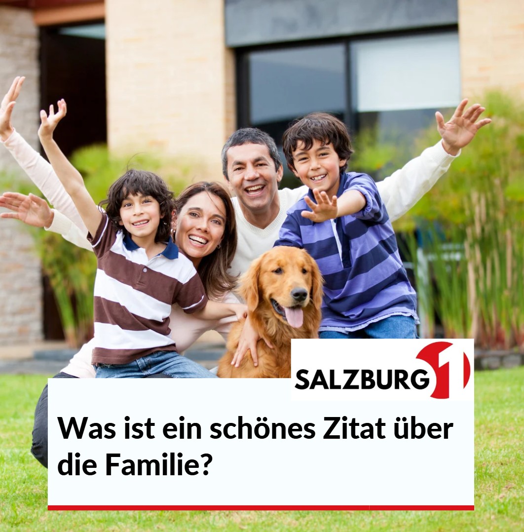 Was ist ein schönes Zitat über die Familie Was ist ein schönes Zitat über die Familie