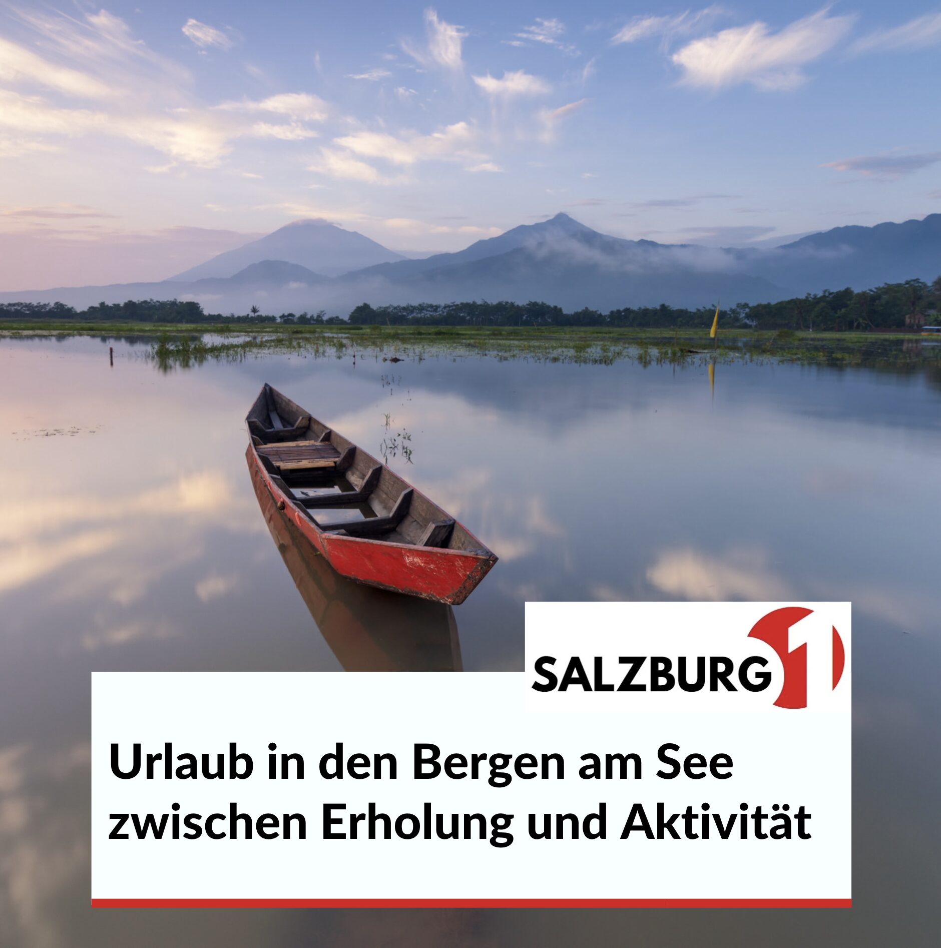 Urlaub in den Bergen am See zwischen Erholung und Aktivität Urlaub in den Bergen am See zwischen Erholung und Aktivität